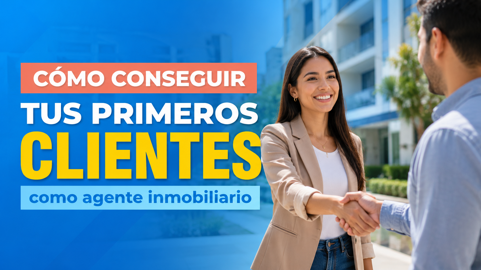 ¿Cómo conseguir tus primeros clientes como agente inmobiliario?
